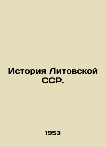 Istoriya Litovskoy SSR./History of the Lithuanian SSR. In Russian (ask us if in doubt) - landofmagazines.com