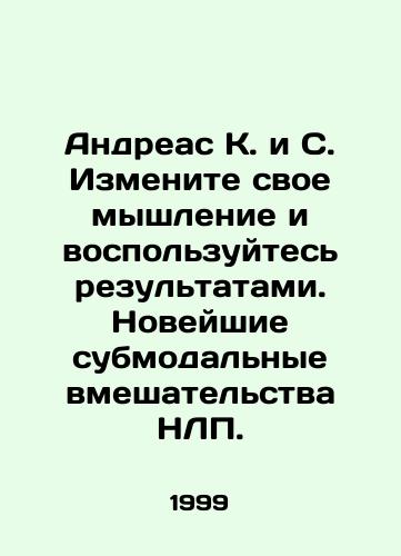Andreas K. i S. Izmenite svoe myshlenie i vospolzuytes rezultatami. Noveyshie submodalnye vmeshatelstva NLP./Andreas K. and C. Change your thinking and take advantage of the results. The latest NLP sub-modal interventions. In Russian (ask us if in doubt). - landofmagazines.com