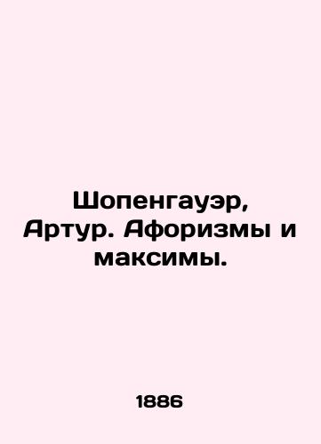 Shopengauer, Artur. Aforizmy i maksimy./Schopenhauer, Arthur. Aphorisms and maxim. In Russian (ask us if in doubt) - landofmagazines.com