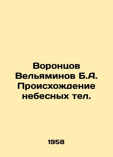 Vorontsov Velyaminov B.A. Proiskhozhdenie nebesnykh tel./Vorontsov Velyaminov B.A. The Origin of Celestial Telephones In Russian (ask us if in doubt). - landofmagazines.com