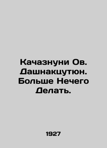 Kachaznuni Ov. Dashnaktsutyun. Bolshe Nechego Delat./Kachaznuni Ov. Dashnaktsutyun. Nothing else to do. In Russian (ask us if in doubt) - landofmagazines.com