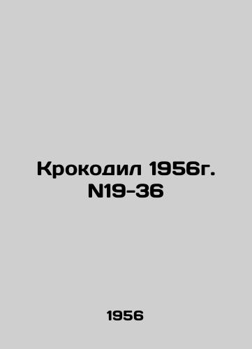 Krokodil 1956g. N19-36/Crocodile 1956. N19-36 In Russian (ask us if in doubt). - landofmagazines.com