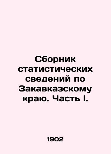 Sbornik statisticheskikh svedeniy po Zakavkazskomu krayu. Chast' I./Compendium of Statistical Data on Transcaucasian Krai. Part I. In Russian (ask us if in doubt). - landofmagazines.com