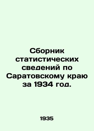 Sbornik statisticheskikh svedeniy po Saratovskomu krayu za 1934 god./Compendium of statistical data on Saratov Krai for 1934. In Russian (ask us if in doubt) - landofmagazines.com