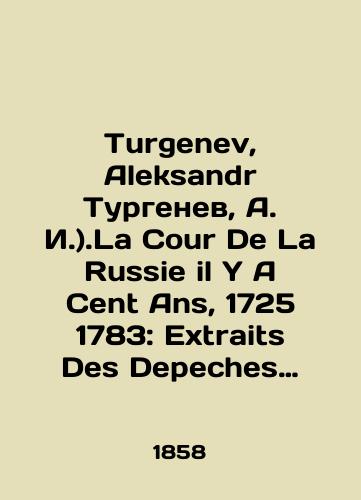 Turgenev, Aleksandr Turgenev, A. I.).La Cour De La Russie il Y A Cent Ans, 1725 1783: Extraits Des Depeches Des Ambassadeurs Anglais Et Francais (Russkiy dvor sto let tomu nazad./Turgenev, Aleksandr Turgenev, A. I.).La Cour De La Russie il Y A Cent Ans, 1725 1783: Extraits Des Depeches des Ambassadors Anglais et Francais. In Russian (ask us if in doubt). - landofmagazines.com