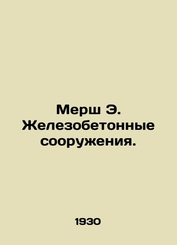 Mersh E. Zhelezobetonnye sooruzheniya./Mersch E. Reinforced Concrete Works. In Russian (ask us if in doubt) - landofmagazines.com