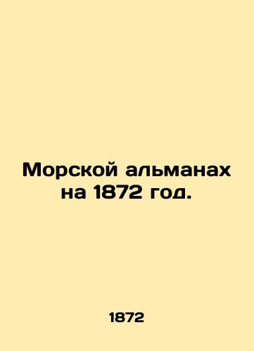 Morskoy almanakh na 1872 god./Marine Almanac for 1872. In Russian (ask us if in doubt). - landofmagazines.com