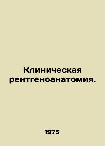 Klinicheskaya rentgenoanatomiya./Clinical X-ray anatomy. In Russian (ask us if in doubt) - landofmagazines.com