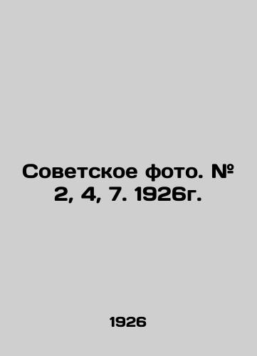 Sovetskoe foto. # 2, 4, 7. 1926g./Soviet photo. # 2, 4, 7. 1926. In Russian (ask us if in doubt). - landofmagazines.com