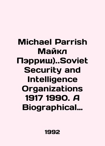 Michael Parrish Maykl Perrish).Soviet Security and Intelligence Organizations 1917 1990. A Biographical Dictionary and Review of Literature in English Sovetskie organy bezopasnosti i razvedki 1917 1990: Biograficheskiy slovar i obzor literatury na angliyskom yazyke)./Michael Parrish Michael Parrish).. Soviet Security and Intelligence Organizations 1917 1990. A Biographical Dictionary and Review of Literature in English Soviet Security and Intelligence Bodies 1917 1990: Biographical Dictionary and Review of Literature in English). In Russian (ask us if in doubt). - landofmagazines.com