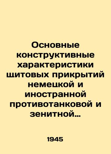 Osnovnye konstruktivnye kharakteristiki shchitovykh prikrytiy nemetskoy i inostrannoy protivotankovoy i zenitnoy artillerii./Basic design characteristics of the shields of German and foreign anti-tank and anti-aircraft artillery. In Russian (ask us if in doubt) - landofmagazines.com