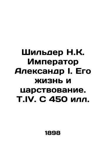 Shilder N.K. Imperator Aleksandr I. Ego zhizn i tsarstvovanie. T.IV. S 450 ill./Schilder NK. Emperor Alexander I. His life and reign In Russian (ask us if in doubt) - landofmagazines.com