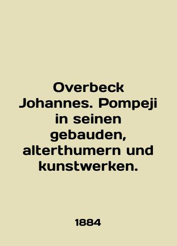 Overbeck Johannes. Pompeji in seinen gebauden, alterthumern und kunstwerken./Overbeck Johannes. Pompeji in seinen gebauden, alternthumern und kunstwerken. In English (ask us if in doubt) - landofmagazines.com