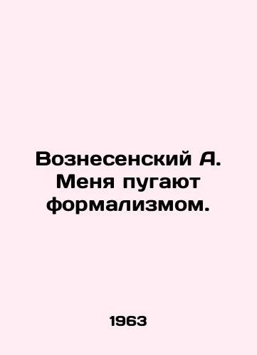 Voznesenskiy A. Menya pugayut formalizmom./Voznesensky A. I am intimidated by formalism. In Russian (ask us if in doubt) - landofmagazines.com