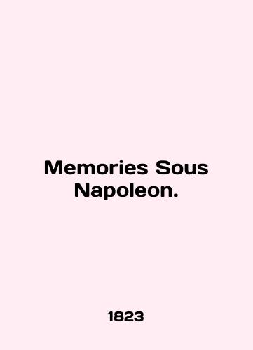 Memories Sous Napoleon./Memories Sous Napoleon. In French (ask us if in doubt). - landofmagazines.com