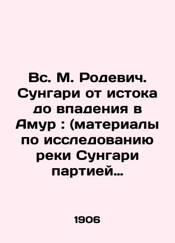 Vs. M. Rodevich. Sungari ot istoka do vpadeniya v Amur : (materialy po issledovaniyu reki Sungari partiey Ministerstva Putey Soobshcheniya v 1904 godu) Komplekt:Chast 1. Opisaniya. Chast 2. Tablitsy. Chast 3: Chertezhi Atlas 20 listov/Sun. M. Rodevich. Sungari from the source to the tributary of the Amur: (materials on the Sungari River survey by the Party of the Ministry of Communications in 1904) Set: Part 1. Descriptions. Part 2. Tables. Part 3: Drawings of an Atlas of 20 sheets In Russian (ask us if in doubt) - landofmagazines.com