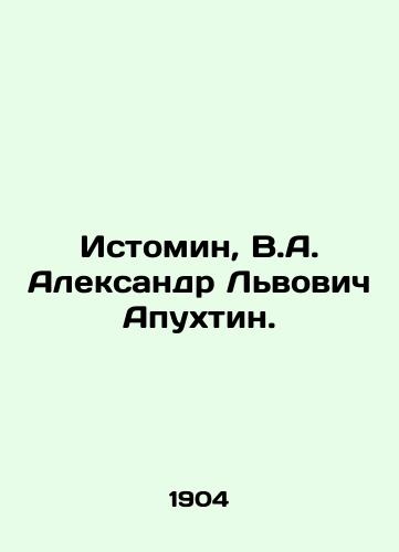 Istomin, V.A. Aleksandr Lvovich Apukhtin./Istomin, V.A. Alexander Lvovich Apukhtin. In Russian (ask us if in doubt) - landofmagazines.com