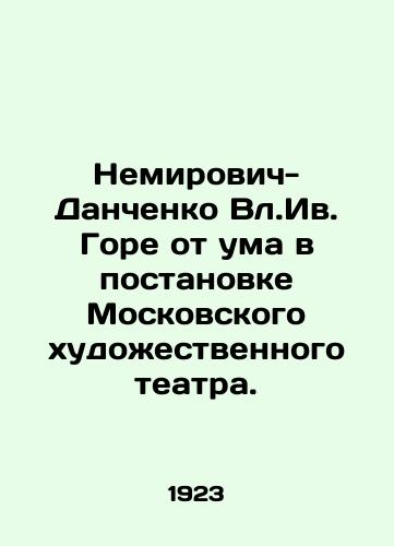 Nemirovich-Danchenko Vl.Iv. Gore ot uma v postanovke Moskovskogo khudozhestvennogo teatra./Nemirovich-Danchenko in Iv.Woe is crazy in the Moscow Art Theatre production. In Russian (ask us if in doubt). - landofmagazines.com