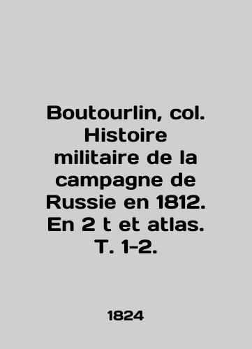 Boutourlin, col. Histoire militaire de la campagne de Russie en 1812. En 2 t et atlas. T. 1-2./Boutourlin, col. Histoire militaire de la campagne de Russie en 1812. En 2 t et atlas. T. 1-2. In English (ask us if in doubt) - landofmagazines.com