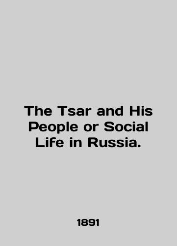 The Tsar and His People or Social Life in Russia./The Tsar and His People or Social Life in Russia. In English (ask us if in doubt). - landofmagazines.com