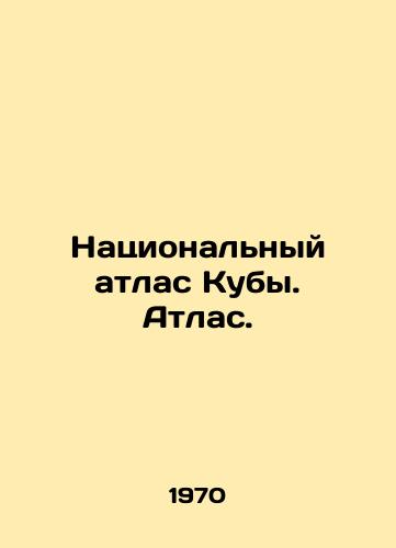 Natsionalnyy atlas Kuby. Atlas./National Atlas of Cuba. Atlas. In Russian (ask us if in doubt) - landofmagazines.com