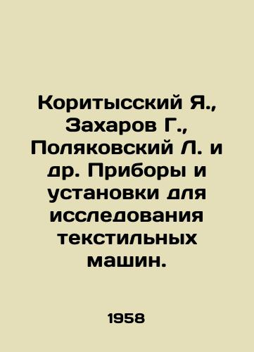 Koritysskiy Ya., Zakharov G., Polyakovskiy L. i dr. Pribory i ustanovki dlya issledovaniya tekstilnykh mashin./Korityssky Ya., Zakharov G., Polyakovsky L. et al. Instruments and installations for the study of textile machinery. In Russian (ask us if in doubt) - landofmagazines.com