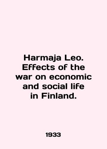 Harmaja Leo. Effects of the war on economic and social life in Finland./Harmaja Leo. Effects of the war on economic and social life in Finland. In English (ask us if in doubt). - landofmagazines.com