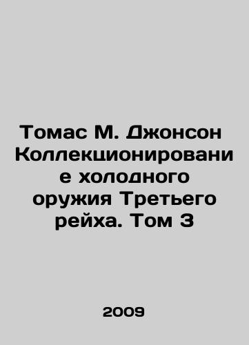 Tomas M. Dzhonson Kollektsionirovanie kholodnogo oruzhiya Tretego reykha. Tom 3/Thomas M. Johnson Collection of Knives of the Third Reich. Volume 3 In Russian (ask us if in doubt) - landofmagazines.com