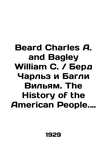 Beard Charles A. and Bagley William C. Berd Charlz i Bagli Vilyam. The History of the American People. Istoriya amerikanskogo naroda./Beard Charles A. and Bagley William C. Bird Charles and Bagley William: The History of the American People. The History of the American People. In English (ask us if in doubt). - landofmagazines.com