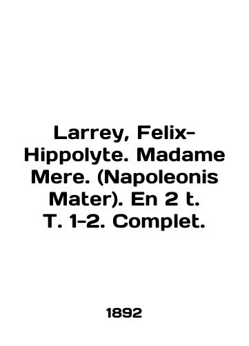 Larrey, Felix-Hippolyte. Madame Mere. (Napoleonis Mater). En 2 t. T. 1-2. Complet./Larry, Felix-Hippolyte. Madame Mere. (Napoleonis Mater). En 2 t. T. 1-2. Complet. In English (ask us if in doubt) - landofmagazines.com