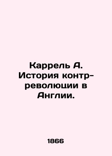 Karrel A. Istoriya kontr-revolyutsii v Anglii./Carrel A. The history of Englands counter-revolution. In Russian (ask us if in doubt) - landofmagazines.com