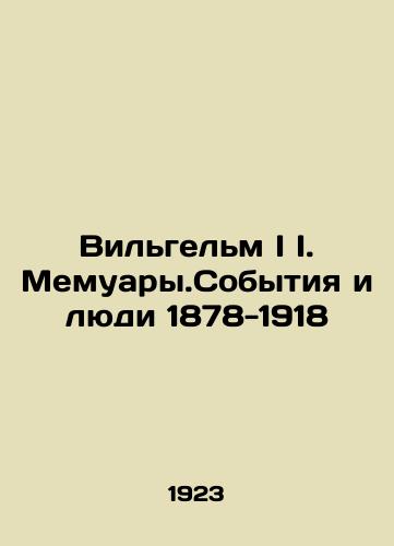 Vilgelm I I. Memuary.Sobytiya i lyudi 1878-1918/William I I. Memoirs. Events and People 1878-1918 In Russian (ask us if in doubt) - landofmagazines.com