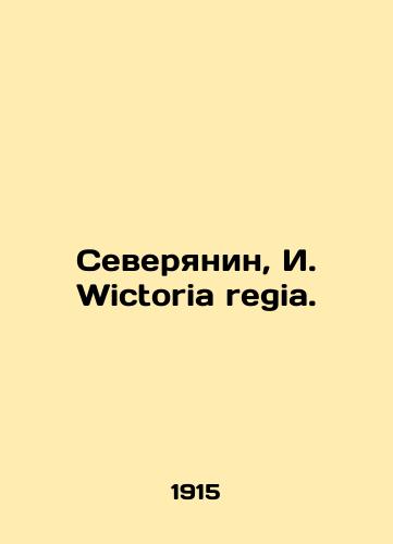 Severyanin, I. Wictoria regia./Northerner, I. Victoria regia. In Russian (ask us if in doubt) - landofmagazines.com