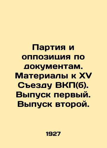 Partiya i oppozitsiya po dokumentam. Materialy k XV Sezdu VKP(b). Vypusk pervyy. Vypusk vtoroy./Party and Opposition on Documents. Proceedings for the Fifteenth Congress of the C.P.S.U. (b). Issue one. Issue two. In Russian (ask us if in doubt) - landofmagazines.com