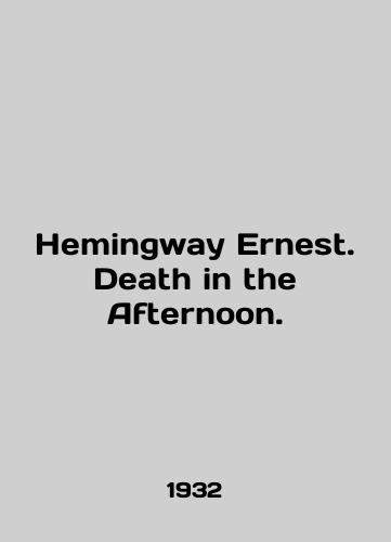 Hemingway Ernest. Death in the Afternoon./Hemingway Ernest. Death in the Afternoon. In English (ask us if in doubt). - landofmagazines.com