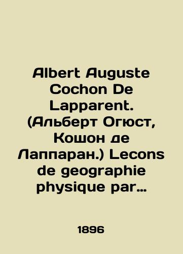 Albert Auguste Cochon De Lapparent. (Albert Ogyust, Koshon de Lapparan.) Lecons de geographie physique par Albert de Lapparent. Uroki fizicheskoy geografii Albera de Lapparana./Albert Auguste Cochon De Lapprent. Lecons de geography physique par Albert de Lapprent. Lessons in physical geography by Albert de Lapparant In Russian (ask us if in doubt) - landofmagazines.com