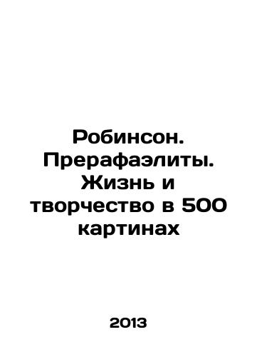 Robinson. Prerafaelity. Zhizn i tvorchestvo v 500 kartinakh/Robinson. The Pre-Raphaelites. Life and Creativity in 500 Paintings In Russian (ask us if in doubt) - landofmagazines.com