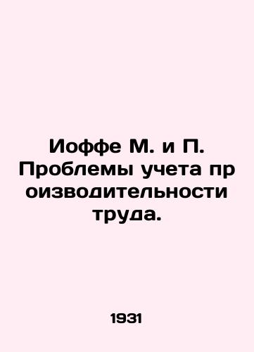 Ioffe M. i P. Problemy ucheta proizvoditelnosti truda./Joffe M. and P. The Problems of Productivity Accounting. In Russian (ask us if in doubt). - landofmagazines.com