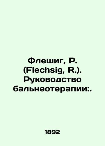 Fleshig, R. (Flechsig, R.). Rukovodstvo bal'neoterapii:./Flechsig, R. Balneotherapy Manual:. In Russian (ask us if in doubt). - landofmagazines.com