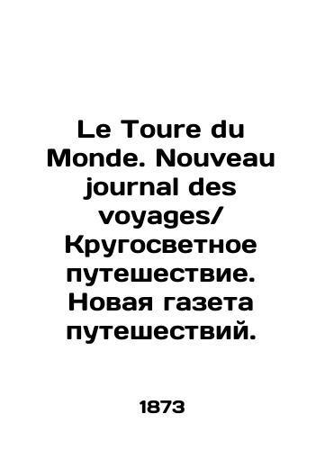 Le Toure du Monde. Nouveau journal des voyages Krugosvetnoe puteshestvie. Novaya gazeta puteshestviy./Le Toure du Monde. Nouveau journal des voyages A round-the-world journey. A new travel newspaper. In Russian (ask us if in doubt). - landofmagazines.com