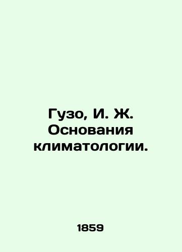Guzo, I. Zh. Osnovaniya klimatologii./Guzo, I. J. The Basis of Climate Science. In Russian (ask us if in doubt). - landofmagazines.com