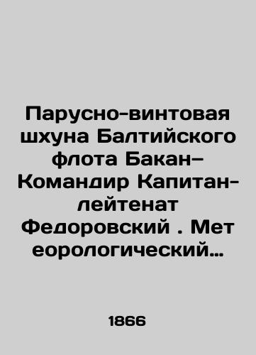 Parusno-vintovaya shkhuna Baltiyskogo flota Bakan— Komandir Kapitan-leytenat Fedorovskiy. Meteorologicheskiy Zhurnal vedennyy na korable s 26 iyulya po 20 oktyabrya 1866 goda/Bakan, the Baltic Fleets Sail and Rifle Schooner, Commander Lieutenant Captain Fedorovsky. Meteorological log kept on the ship from July 26 to October 20, 1866. In Russian (ask us if in doubt) - landofmagazines.com