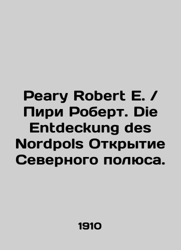 Peary Robert E. Piri Robert. Die Entdeckung des Nordpols Otkrytie Severnogo polyusa./Peary Robert E. Peary Robert. Die Entdeckung des Nordpols Discovery of the North Pole. In Russian (ask us if in doubt). - landofmagazines.com