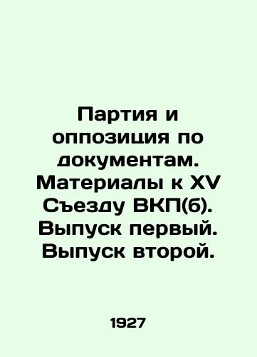 Partiya i oppozitsiya po dokumentam. Materialy k XV Sezdu VKP(b). Vypusk pervyy. Vypusk vtoroy./Party and Opposition on Documents. Proceedings for the Fifteenth Congress of the C.P.S.U. (b). Issue one. Issue two. In Russian (ask us if in doubt). - landofmagazines.com