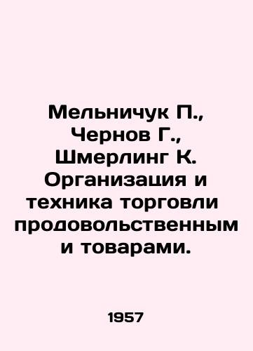 Melnichuk P., Chernov G., Shmerling K. Organizatsiya i tekhnika torgovli prodovolstvennymi tovarami./elnichuk P., Chernov G., Schmerling K. Organization and technique of trade in foodstuffs In Russian (ask us if in doubt). - landofmagazines.com