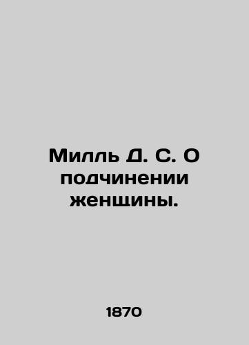 Mill D. S. O podchinenii zhenshchiny./Mill D. S. On the Subordination of Women. In Russian (ask us if in doubt). - landofmagazines.com