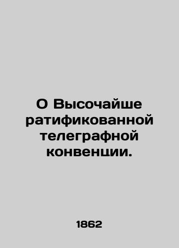 O Vysochayshe ratifikovannoy telegrafnoy konventsii./On the Highest Ratified Telegraphic Convention. In Russian (ask us if in doubt) - landofmagazines.com