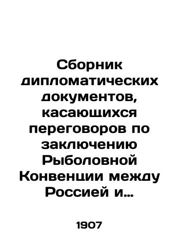 Sbornik diplomaticheskikh dokumentov, kasayushchikhsya peregovorov po zaklyucheniyu Rybolovnoy Konventsii mezhdu Rossiey i Yaponiey.Avgust 1906-Iyul 1907./Collection of Diplomatic Documents Relating to the Negotiation of the Fisheries Convention between Russia and Japan. August 1906-July 1907. In Russian (ask us if in doubt) - landofmagazines.com