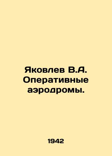 Yakovlev V.A. Operativnye aerodromy./Yakovlev V.A. Operational airfields. In Russian (ask us if in doubt). - landofmagazines.com