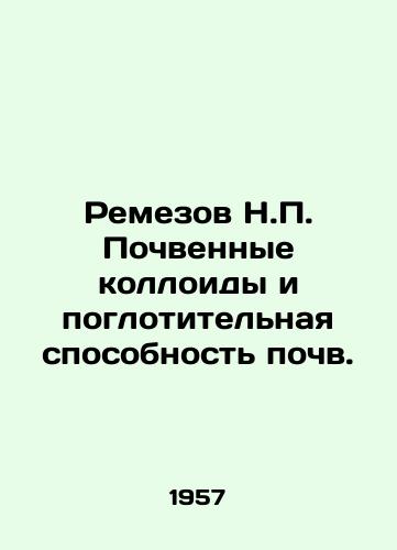 Remezov N.P. Pochvennye kolloidy i poglotitelnaya sposobnost pochv./Remezov N.P. Soil colloids and soil absorption capacity. In Russian (ask us if in doubt) - landofmagazines.com